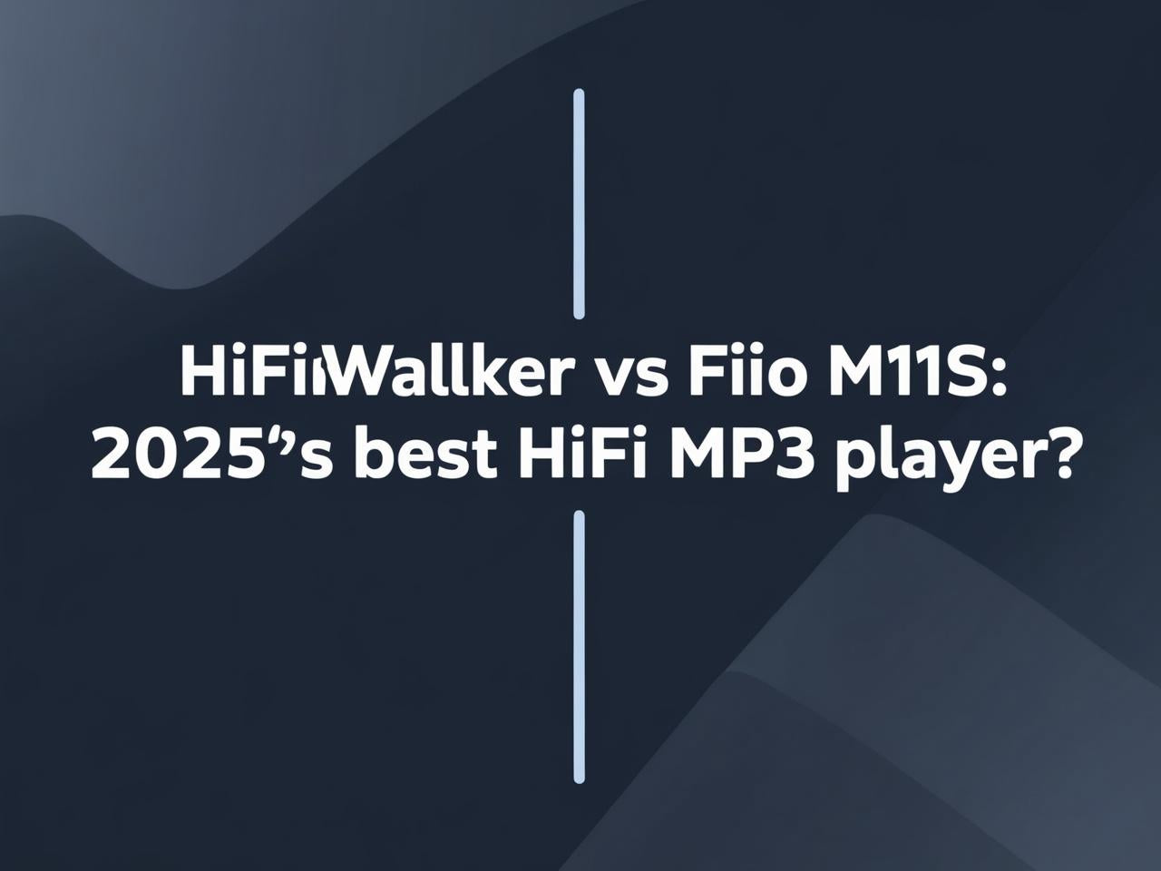 HIFIWALKER vs Fiio M11S: 2025’s best HiFi MP3 player?