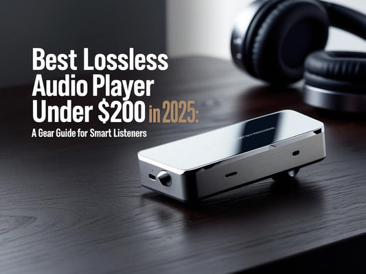Best Lossless Audio Player Under $200 in 2025: A Gear Guide for Smart Listeners