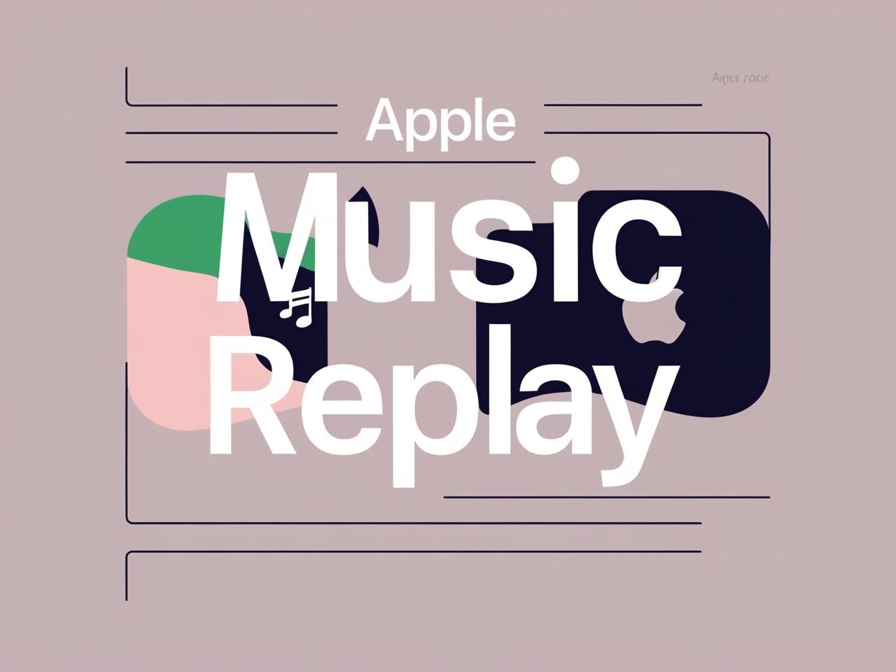 Apple Music Replay 2024: What's New and Noteworthy？